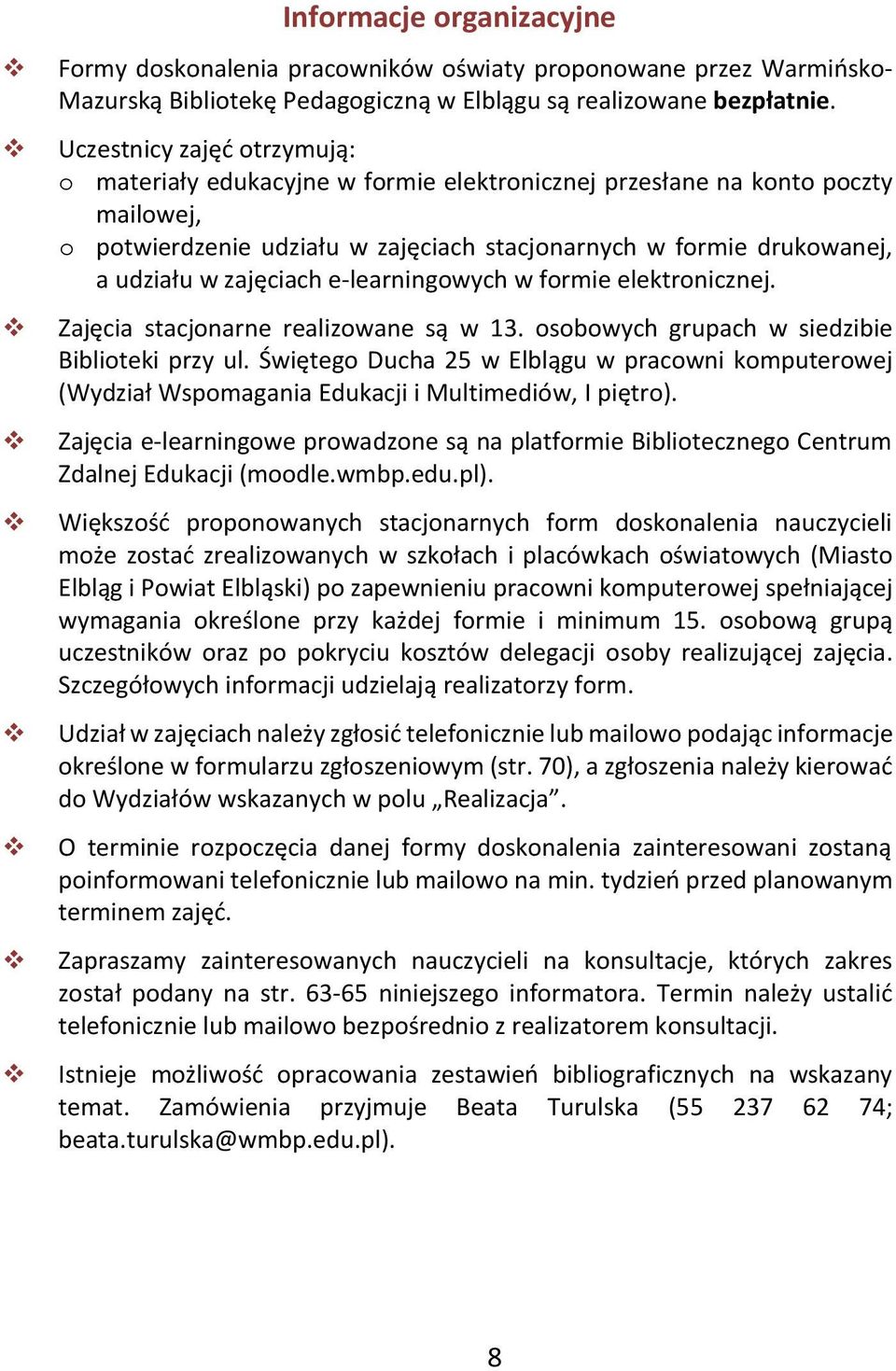 zajęciach e-learningowych w formie elektronicznej. Zajęcia stacjonarne realizowane są w 13. osobowych grupach w siedzibie Biblioteki przy ul.