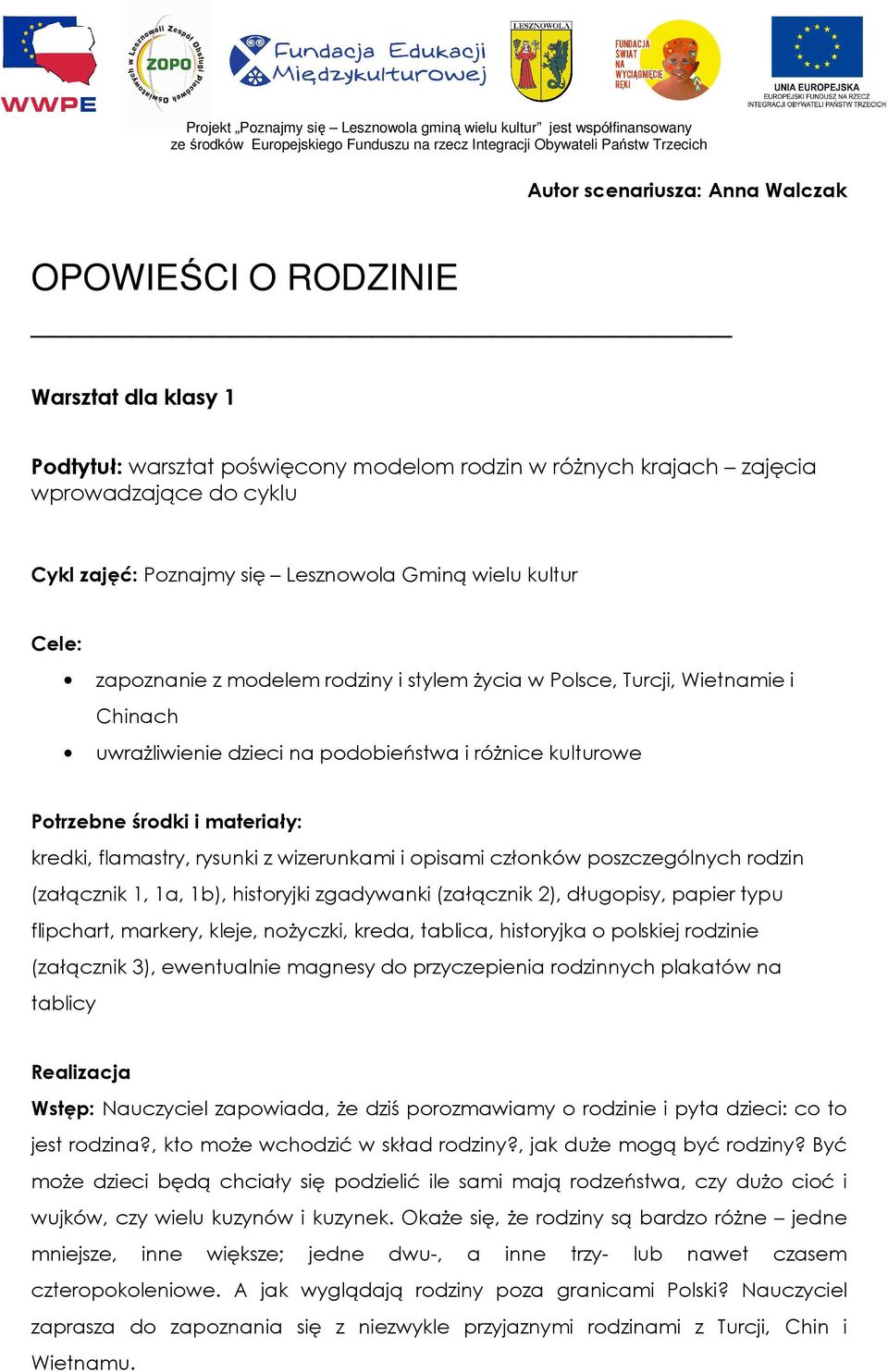 materiały: kredki, flamastry, rysunki z wizerunkami i opisami członków poszczególnych rodzin (załącznik 1, 1a, 1b), historyjki zgadywanki (załącznik 2), długopisy, papier typu flipchart, markery,