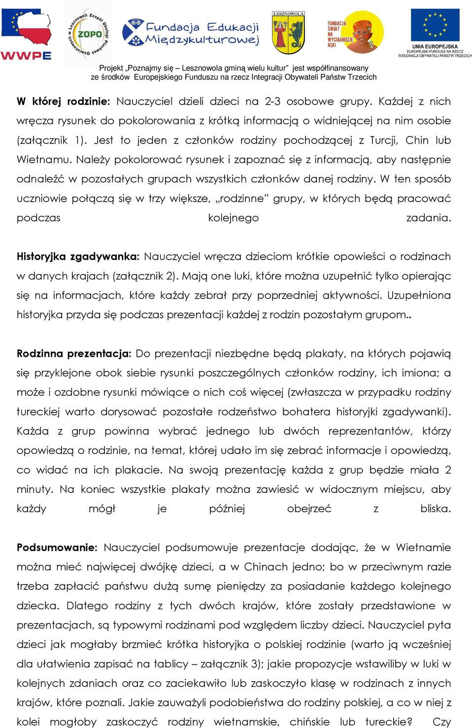 NaleŜy pokolorować rysunek i zapoznać się z informacją, aby następnie odnaleźć w pozostałych grupach wszystkich członków danej rodziny.