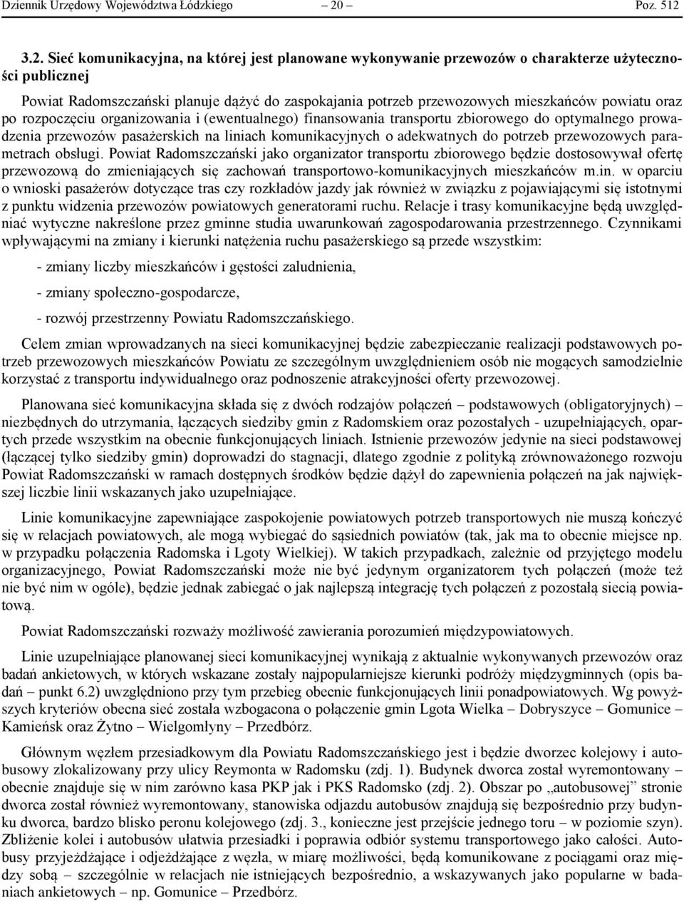 3.2. Sieć komunikacyjna, na której jest planowane wykonywanie przewozów o charakterze użyteczności publicznej Powiat Radomszczański planuje dążyć do zaspokajania potrzeb przewozowych mieszkańców