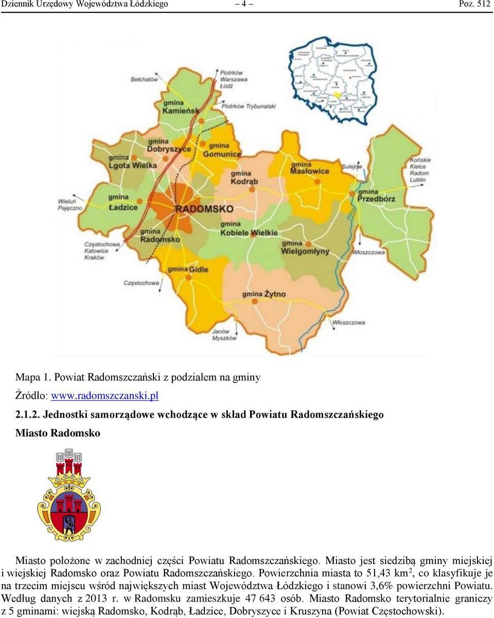 1.2. Jednostki samorządowe wchodzące w skład Powiatu Radomszczańskiego Miasto Radomsko Miasto położone w zachodniej części Powiatu Radomszczańskiego.