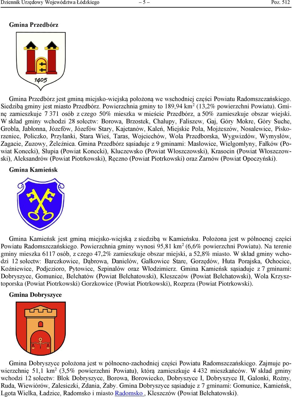 Gminę zamieszkuje 7 371 osób z czego 50% mieszka w mieście Przedbórz, a 50% zamieszkuje obszar wiejski.