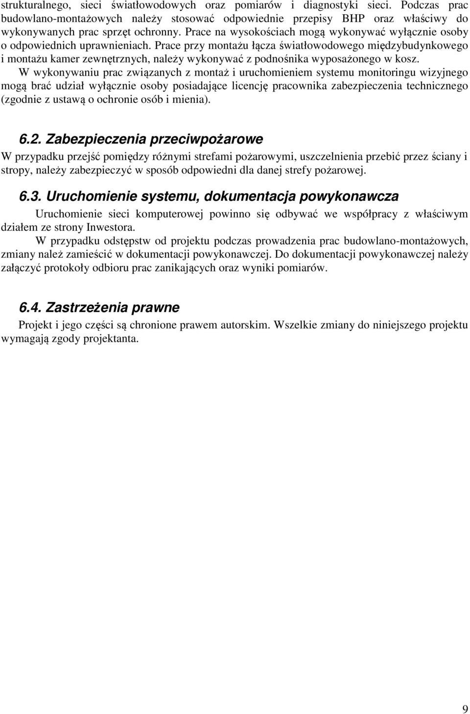 Prace przy montażu łącza światłowodowego międzybudynkowego i montażu kamer zewnętrznych, należy wykonywać z podnośnika wyposażonego w kosz.