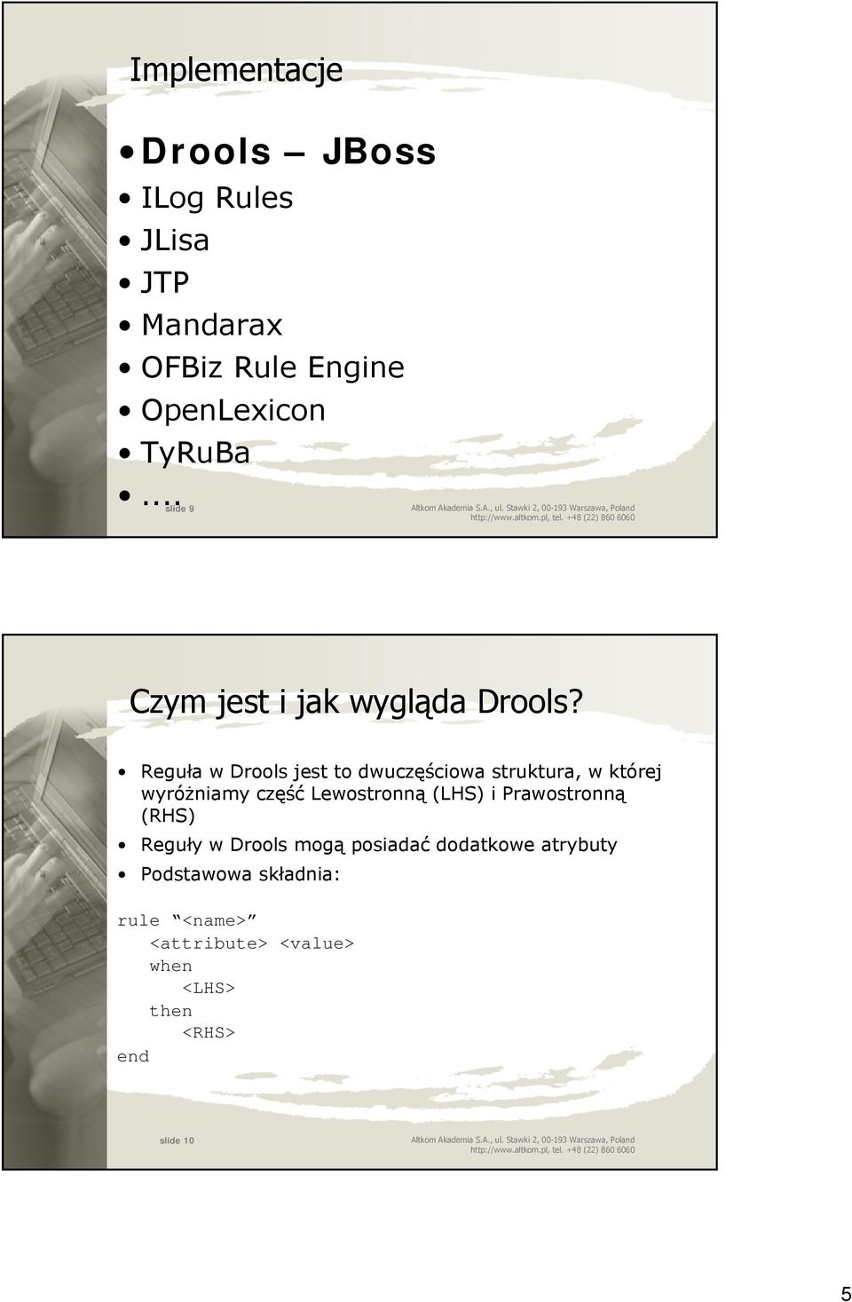 Reguła w Drools jest to dwuczęściowa struktura, w której wyróżniamy część Lewostronną (LHS) i