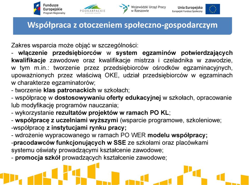 : tworzenie przez przedsiębiorców ośrodków egzaminacyjnych, upoważnionych przez właściwą OKE, udział przedsiębiorców w egzaminach w charakterze egzaminatorów; - tworzenie klas patronackich w