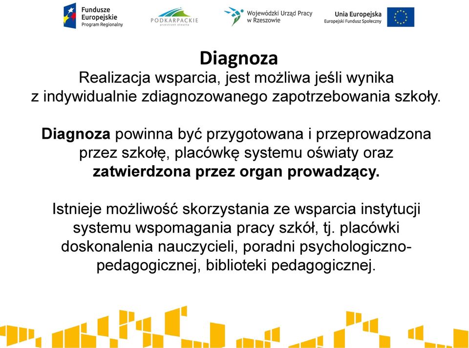 Diagnoza powinna być przygotowana i przeprowadzona przez szkołę, placówkę systemu oświaty oraz zatwierdzona