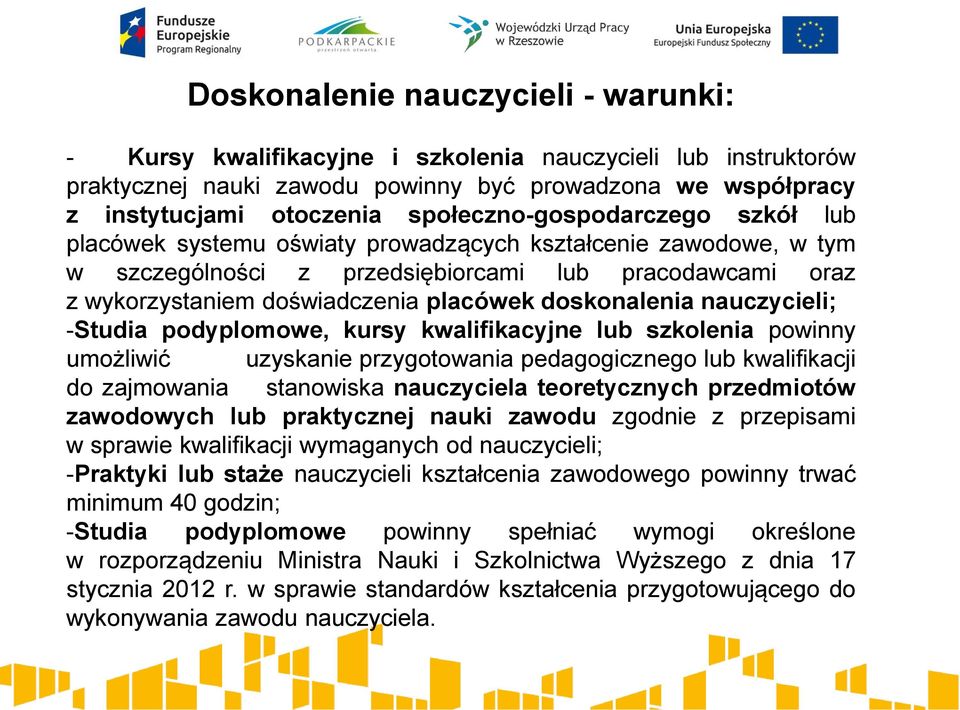 doskonalenia nauczycieli; -Studia podyplomowe, kursy kwalifikacyjne lub szkolenia powinny umożliwić uzyskanie przygotowania pedagogicznego lub kwalifikacji do zajmowania stanowiska nauczyciela