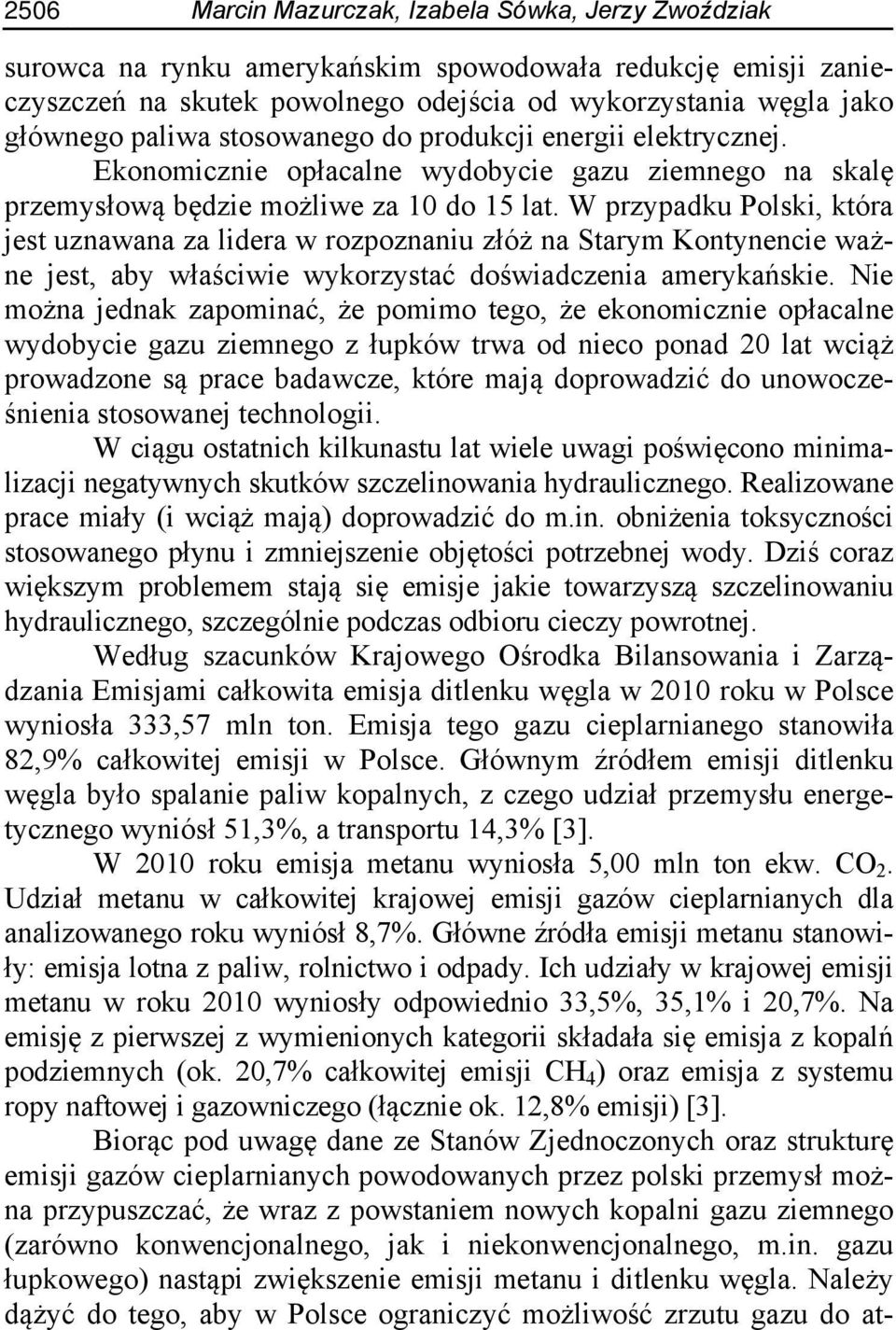 W przypadku Polski, która jest uznawana za lidera w rozpoznaniu złóż na Starym Kontynencie ważne jest, aby właściwie wykorzystać doświadczenia amerykańskie.