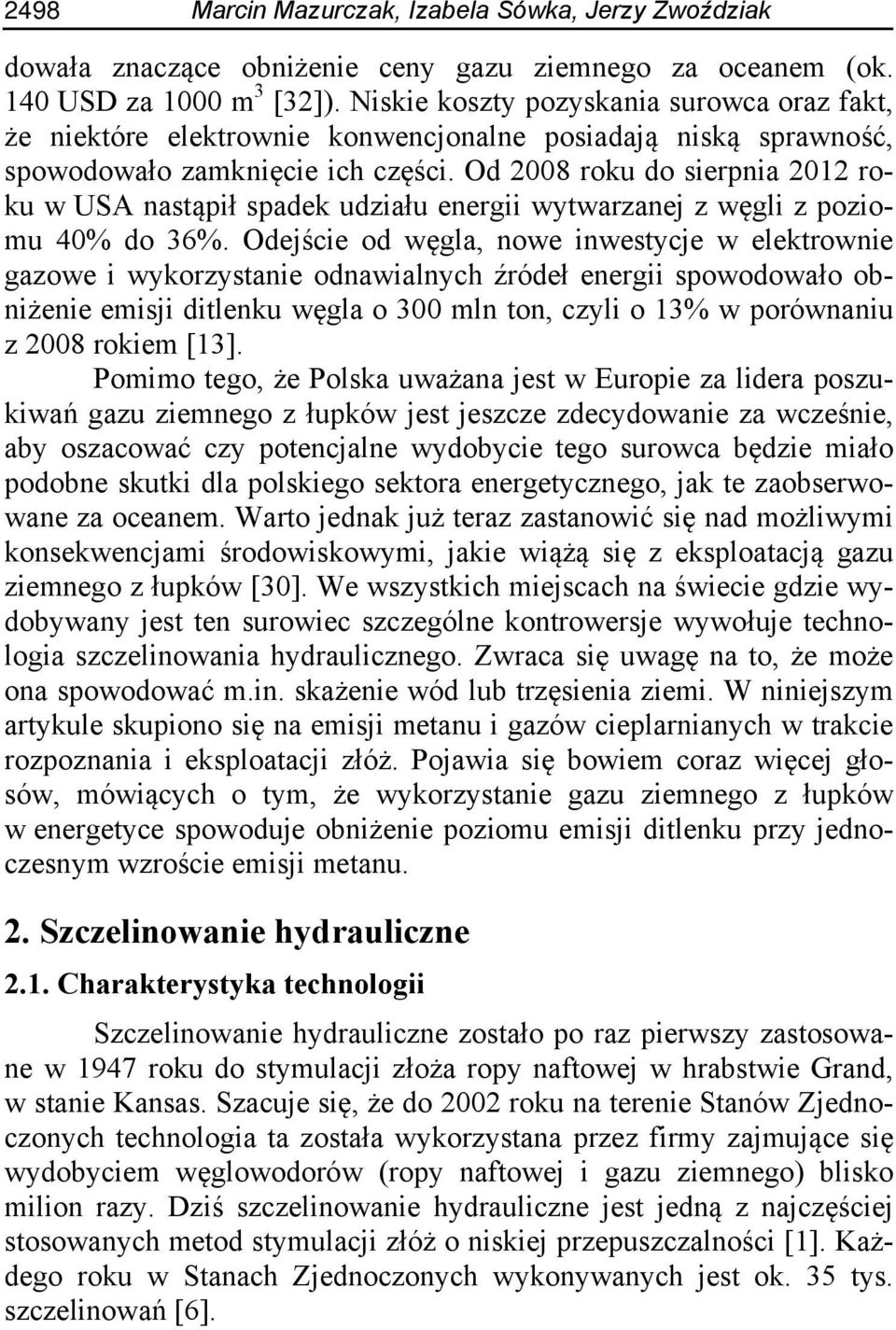 Od 2008 roku do sierpnia 2012 roku w USA nastąpił spadek udziału energii wytwarzanej z węgli z poziomu 40% do 36%.