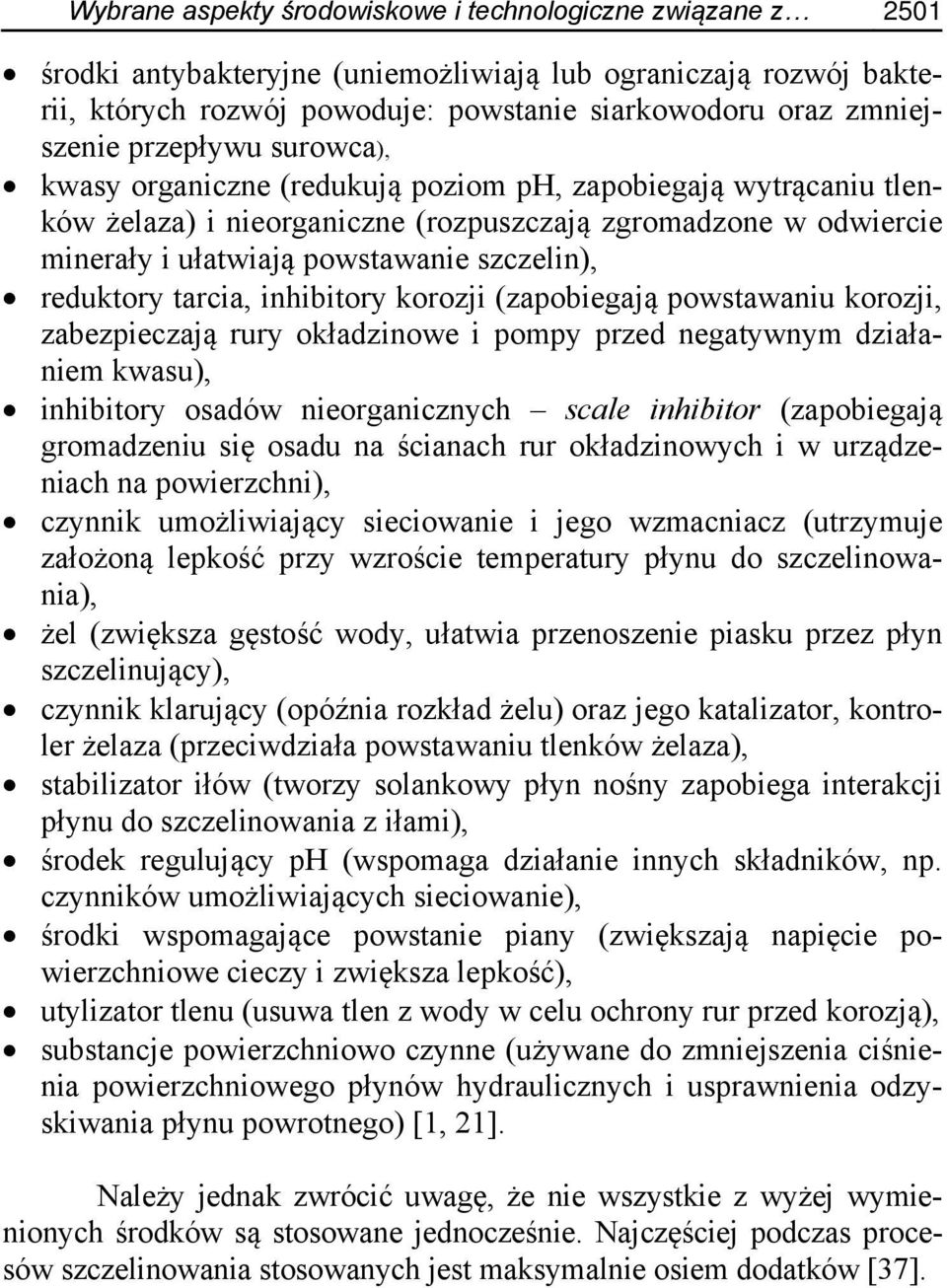 reduktory tarcia, inhibitory korozji (zapobiegają powstawaniu korozji, zabezpieczają rury okładzinowe i pompy przed negatywnym działaniem kwasu), inhibitory osadów nieorganicznych scale inhibitor