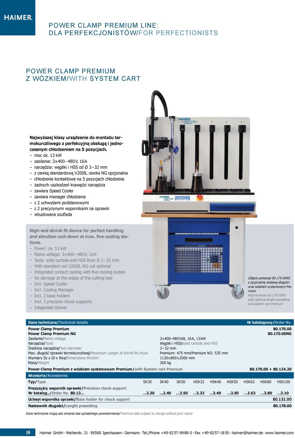 13 kw zasilanie: 3 x 400 480 V, 16 A narzędzia: węgliki i HSS od Ø 3 32 mm z cewką standardową V2008, cewka NG opcjonalna chłodzenie kontaktowe na 5 pozycjach chłodzenia żadnych uszkodzeń krawędzi