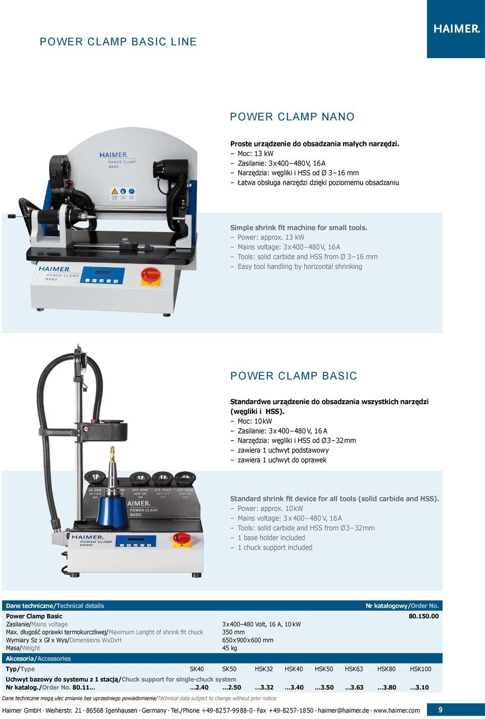 13 kw Mains voltage: 3 x 400 480 V, 16 A Tools: solid carbide and HSS from Ø 3 16 mm Easy tool handling by horizontal shrinking POWER CLAMP BASIC Standardwe urządzenie do obsadzania wszystkich