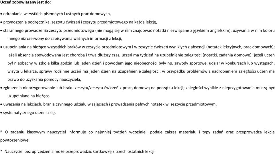 wszystkich braków w zeszycie przedmiotowym i w zeszycie ćwiczeń wynikłych z absencji (notatek lekcyjnych, prac domowych); jeżeli absencja spowodowana jest chorobą i trwa dłuższy czas, uczeń ma