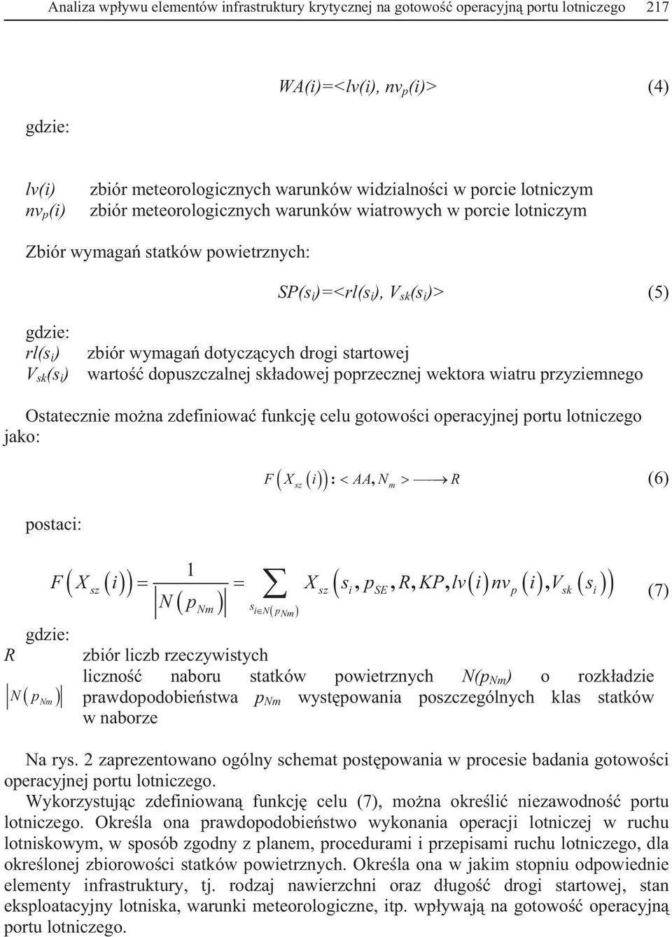 warto dopuszczalnej skadowej poprzecznej wektora wiatru przyziemnego Ostatecznie mona zdefiniowa funkcj celu gotowoci operacyjnej portu lotniczego jako: R postaci: sz :, F X i AA N R (6) 1 F X i X s,