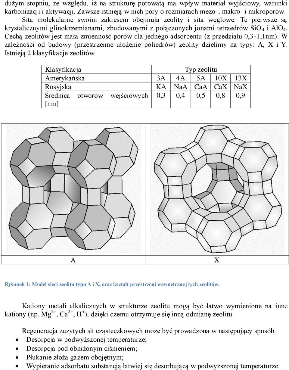 Cechą zeolitów jest mała zmienność porów dla jednego adsorbentu (z przedziału 0,3-1,1nm). W zależności od budowy (przestrzenne ułożenie poliedrów) zeolity dzielimy na typy: A, X i Y.