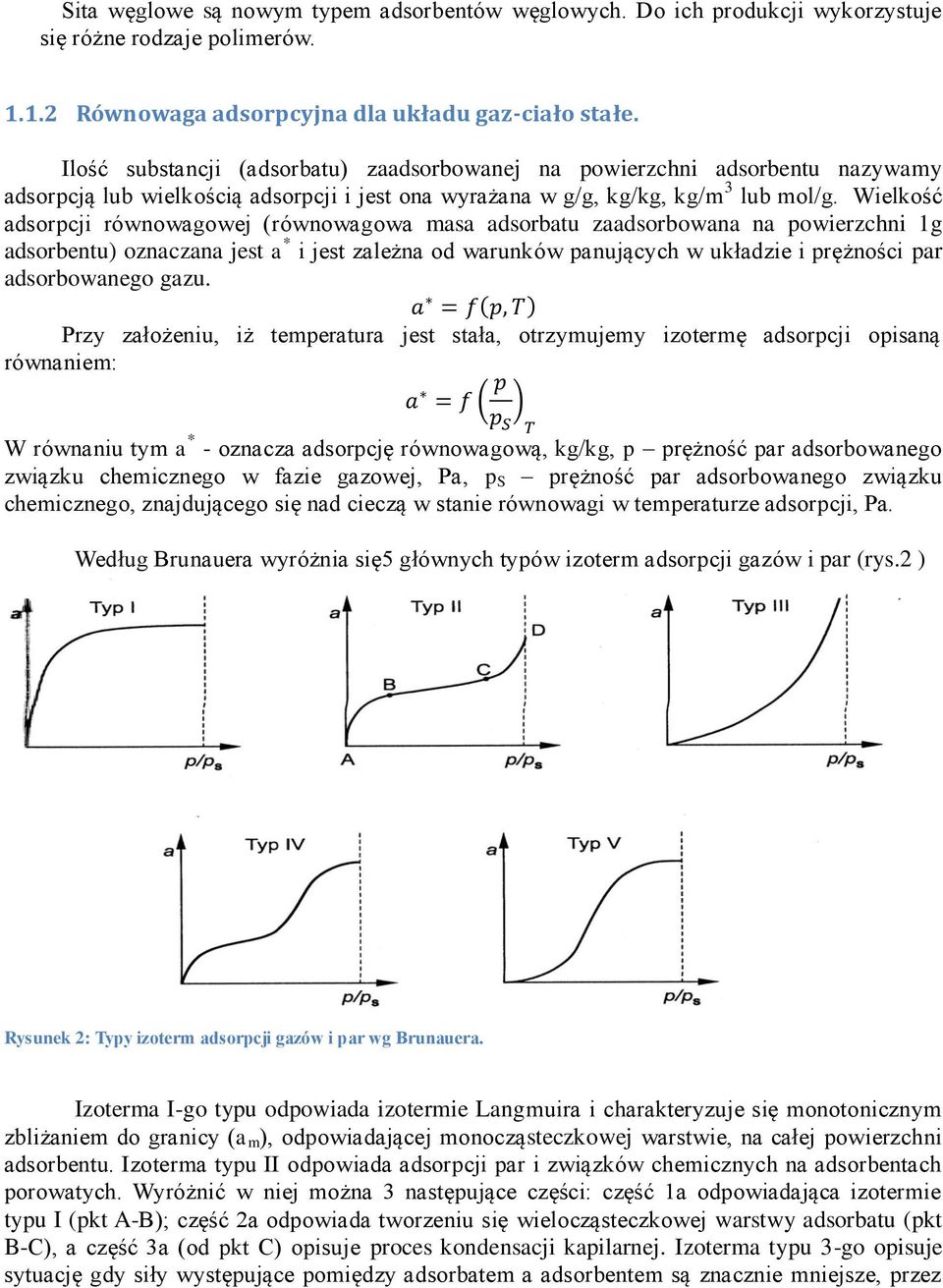 Wielkość adsorpcji równowagowej (równowagowa masa adsorbatu zaadsorbowana na powierzchni 1g adsorbentu) oznaczana jest a * i jest zależna od warunków panujących w układzie i prężności par