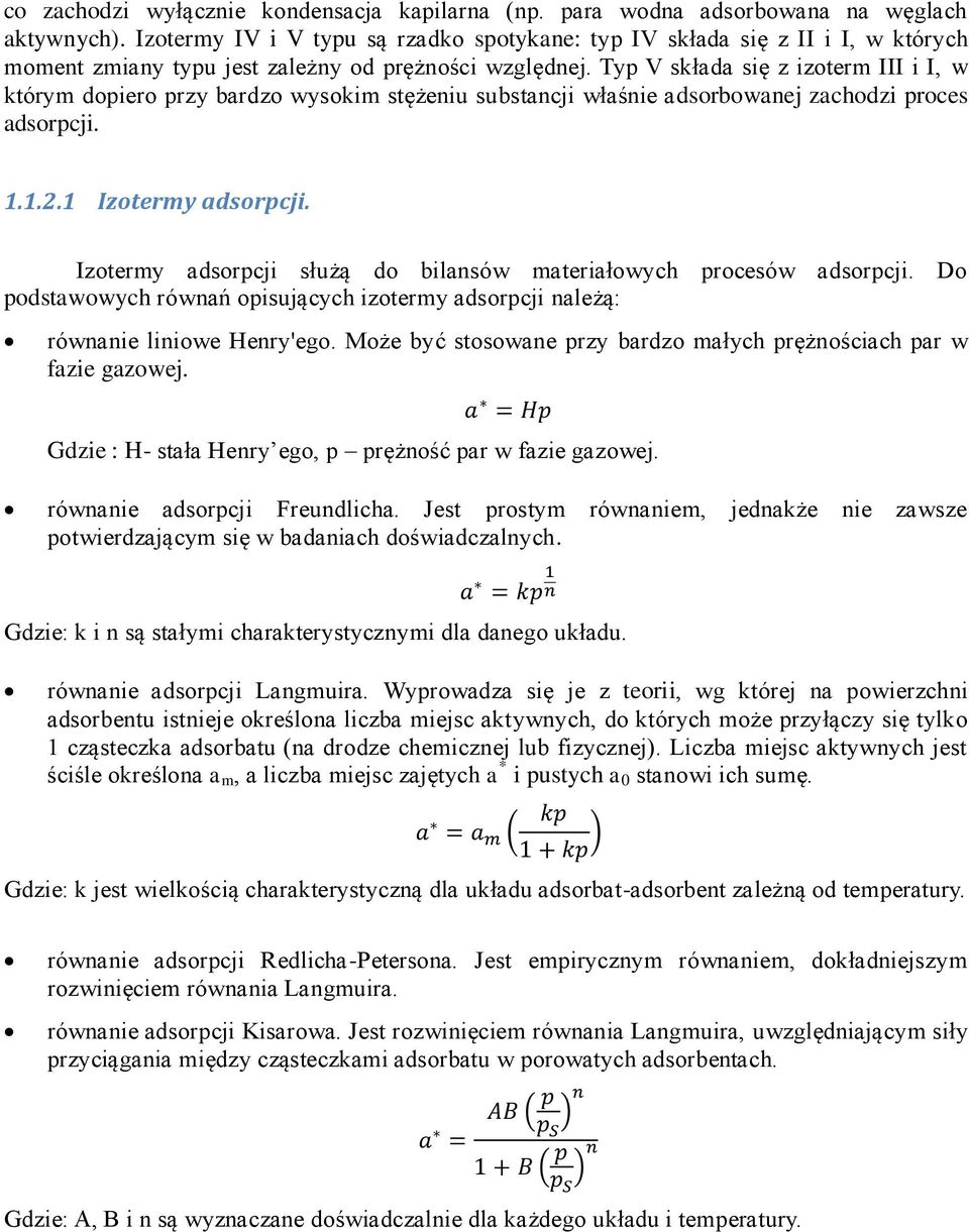 Typ V składa się z izoterm III i I, w którym dopiero przy bardzo wysokim stężeniu substancji właśnie adsorbowanej zachodzi proces adsorpcji. 1.1.2.1 Izotermy adsorpcji.