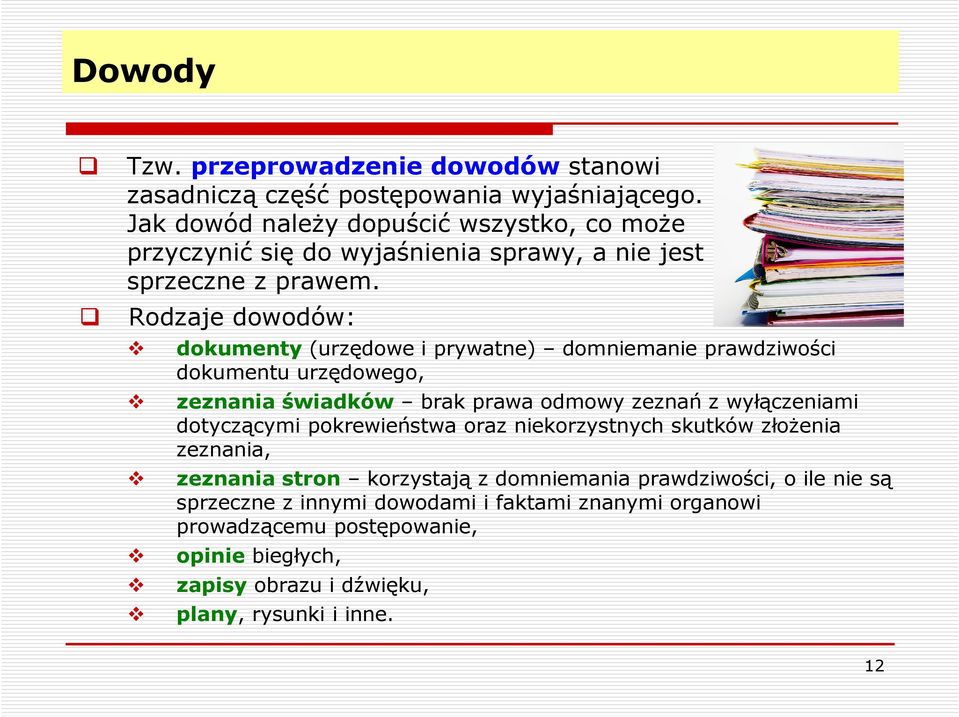 Rodzaje dowodów: dokumenty (urzędowe i prywatne) domniemanie prawdziwości dokumentu urzędowego, zeznania świadków brak prawa odmowy zeznań z wyłączeniami