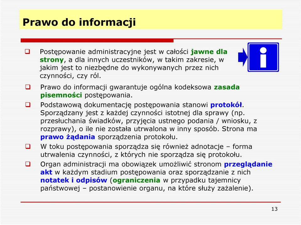 przesłuchania świadków, przyjęcia ustnego podania / wniosku, z rozprawy), o ile nie została utrwalona w inny sposób. Strona ma prawo żądania sporządzenia protokołu.