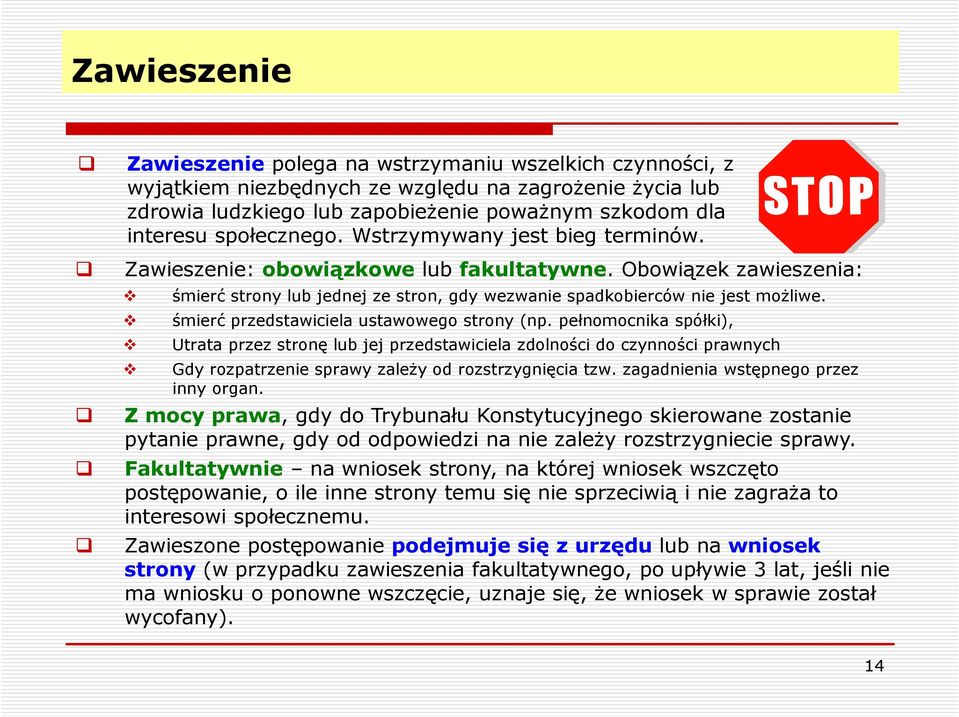 śmierć przedstawiciela ustawowego strony (np. pełnomocnika spółki), Utrata przez stronę lub jej przedstawiciela zdolności do czynności prawnych Gdy rozpatrzenie sprawy zależy od rozstrzygnięcia tzw.