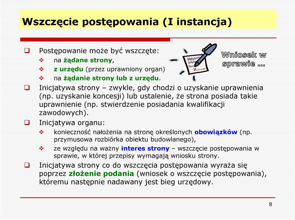 stwierdzenie posiadania kwalifikacji zawodowych). Inicjatywa organu: konieczność nałożenia na stronę określonych obowiązków (np.