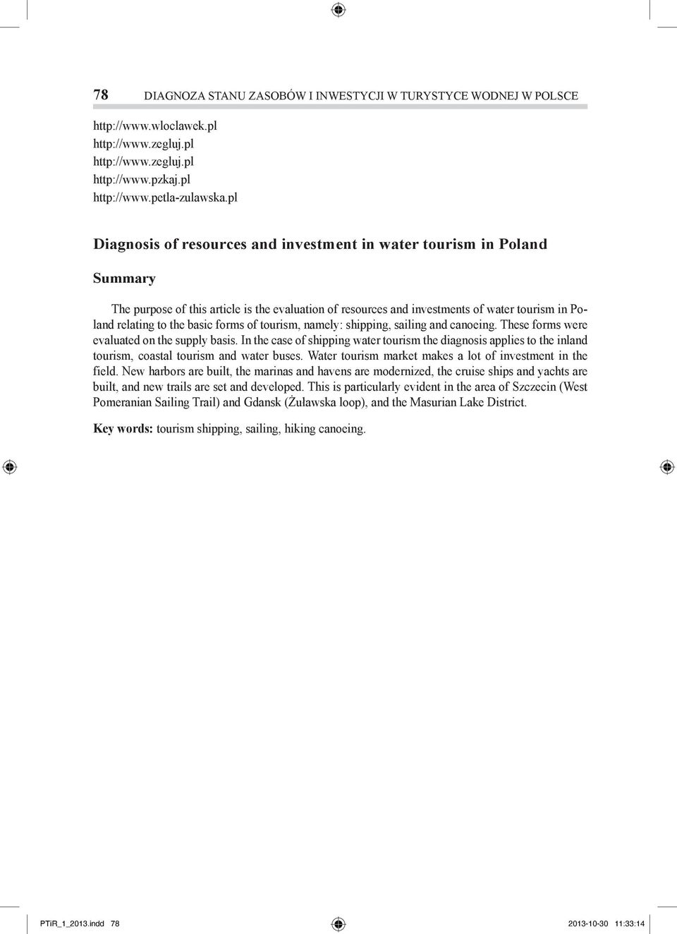 forms of tourism, namely: shipping, sailing and canoeing. These forms were evaluated on the supply basis.