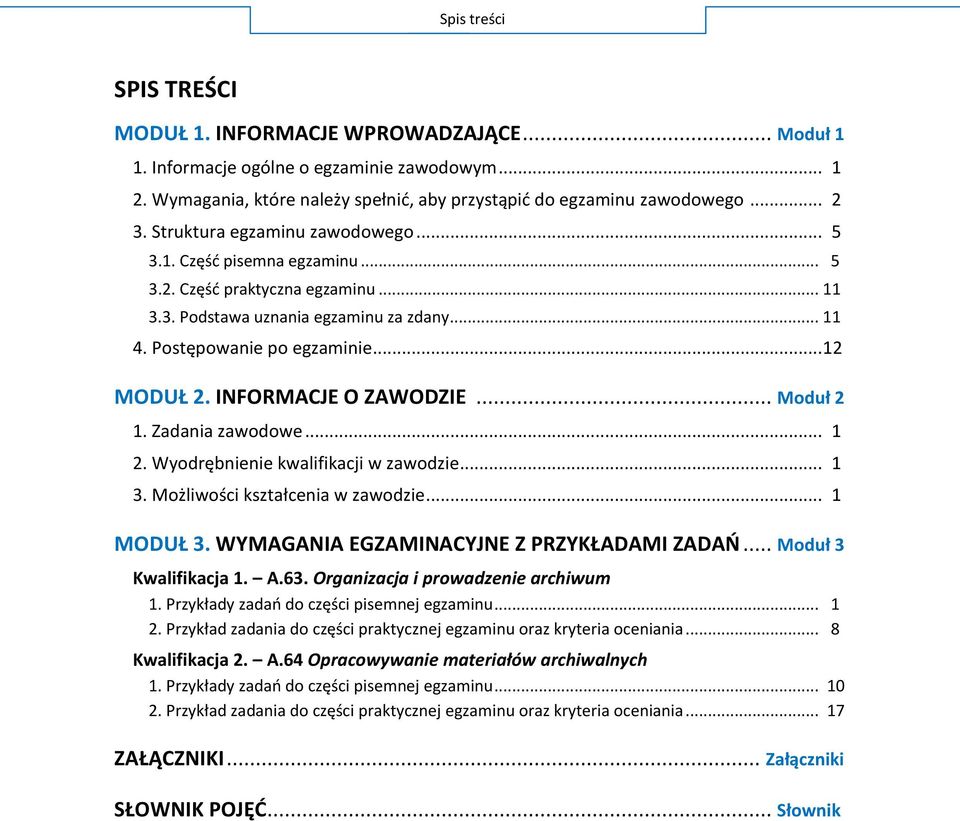 INFORMACJE O ZAWODZIE... Moduł 2 1. Zadania zawodowe... 1 2. Wyodrębnienie kwalifikacji w zawodzie... 1 3. Możliwości kształcenia w zawodzie... 1 MODUŁ 3. WYMAGANIA EGZAMINACYJNE Z PRZYKŁADAMI ZADAO.