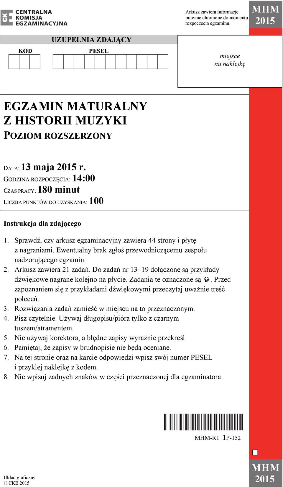 GODZINA ROZPOCZĘCIA: 14:00 CZAS PRACY: 180 minut LICZBA PUNKTÓW DO UZYSKANIA: 100 Instrukcja dla zdającego 1. Sprawdź, czy arkusz egzaminacyjny zawiera 44 strony i płytę z nagraniami.