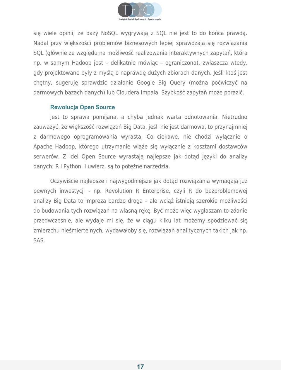 w samym Hadoop jest delikatnie mówiąc ograniczona), zwłaszcza wtedy, gdy projektowane były z myślą o naprawdę dużych zbiorach danych.