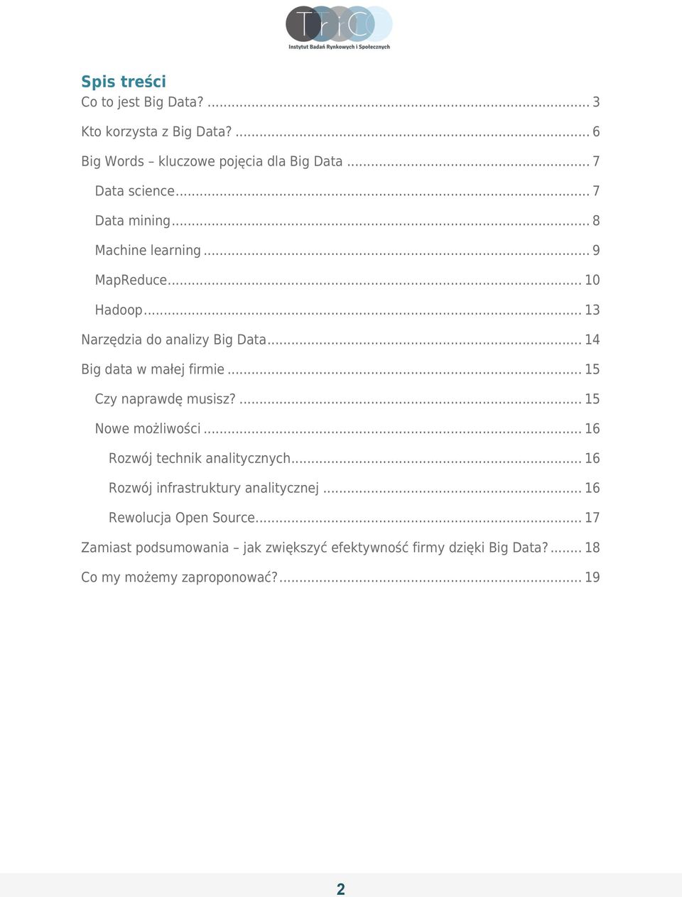 .. 15 Czy naprawdę musisz?... 15 Nowe możliwości... 16 Rozwój technik analitycznych... 16 Rozwój infrastruktury analitycznej.