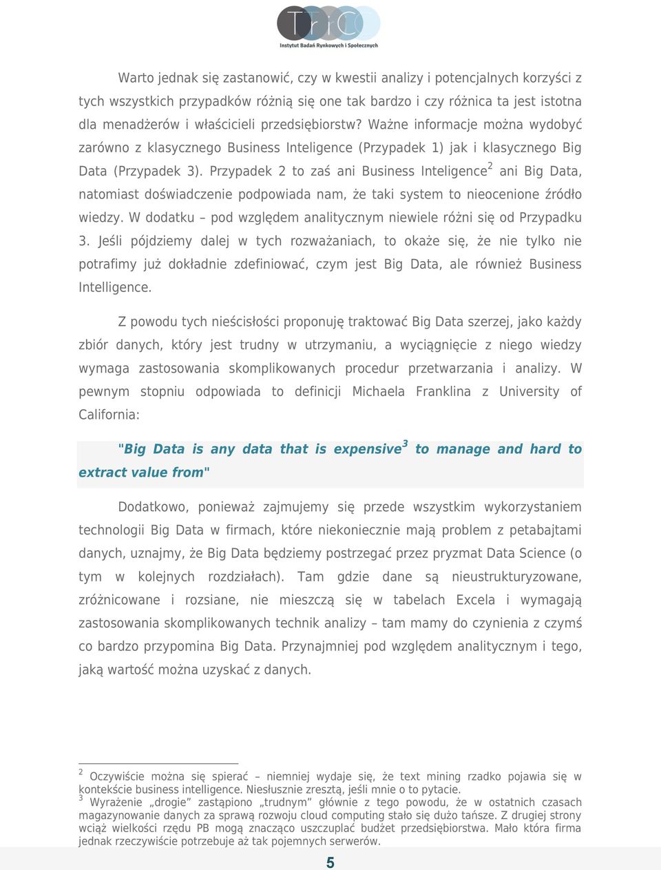 Przypadek 2 to zaś ani Business Inteligence 2 ani Big Data, natomiast doświadczenie podpowiada nam, że taki system to nieocenione źródło wiedzy.