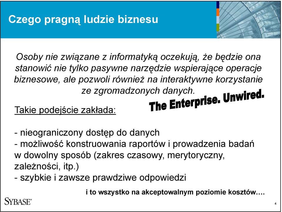 Takie podejście zakłada: - nieograniczony dostęp do danych -możliwość konstruowania raportów i prowadzenia badań w dowolny