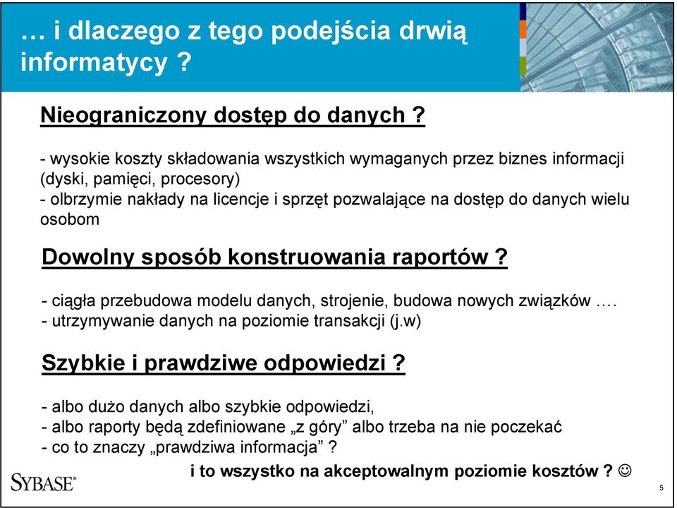 do danych wielu osobom Dowolny sposób konstruowania raportów? -ciągła przebudowa modelu danych, strojenie, budowa nowych związków.