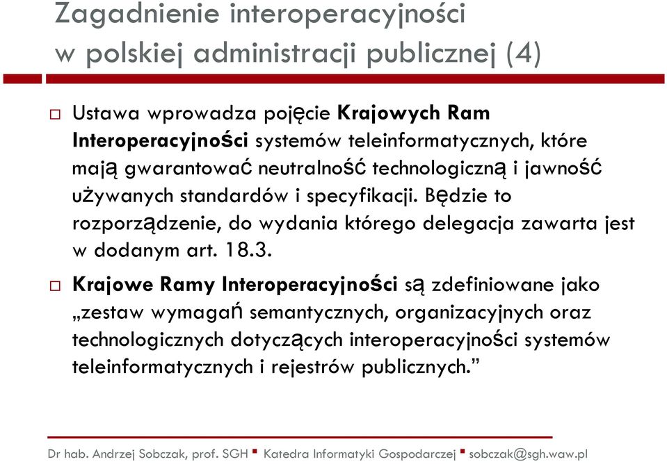 Będzie to rozporządzenie, do wydania którego delegacja zawarta jest w dodanym art. 18.3.