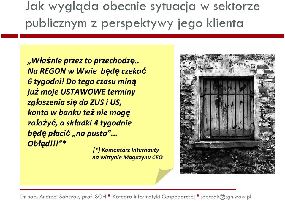 urząd gminy/miasta, KRS, ZUS, US i GUS sąna tyle duże, że ich wymiana i współpraca między urzędami jest utrudniona; dokumentacja przekazywana między tymi urzędami ma formę papierową i odbywa się m.in. za pośrednictwem [*] Komentarz poczty, co Internauty powoduje znaczne wydłużenie na całego witrynie procesu Magazynu rejestracji CEO i wydawania poszczególnych dokumentów.