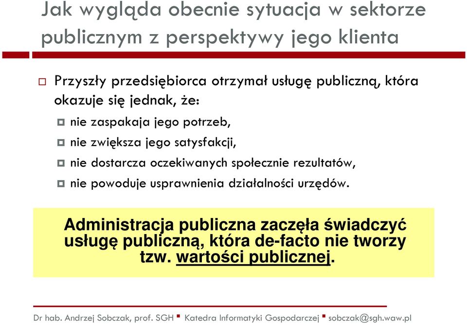 satysfakcji, nie dostarcza oczekiwanych społecznie rezultatów, nie powoduje usprawnienia działalności