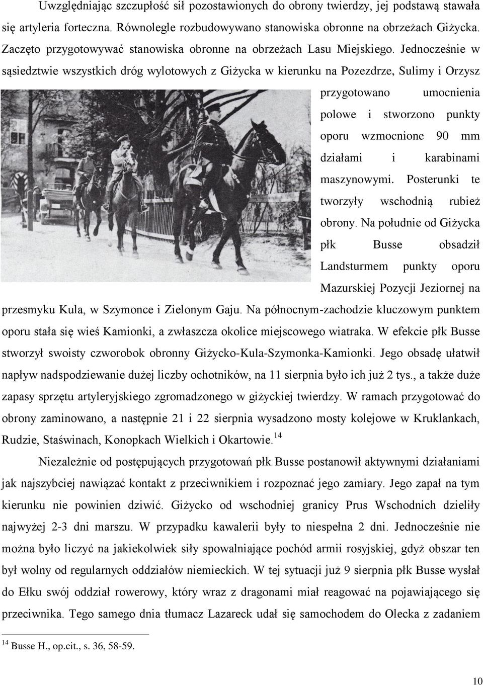 Jednocześnie w sąsiedztwie wszystkich dróg wylotowych z Giżycka w kierunku na Pozezdrze, Sulimy i Orzysz przygotowano umocnienia polowe i stworzono punkty oporu wzmocnione 90 mm działami i karabinami