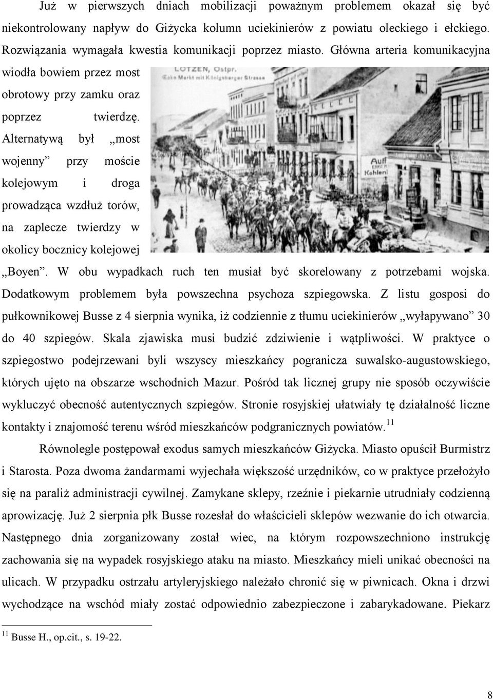 Alternatywą był most wojenny przy moście kolejowym i droga prowadząca wzdłuż torów, na zaplecze twierdzy w okolicy bocznicy kolejowej Boyen.