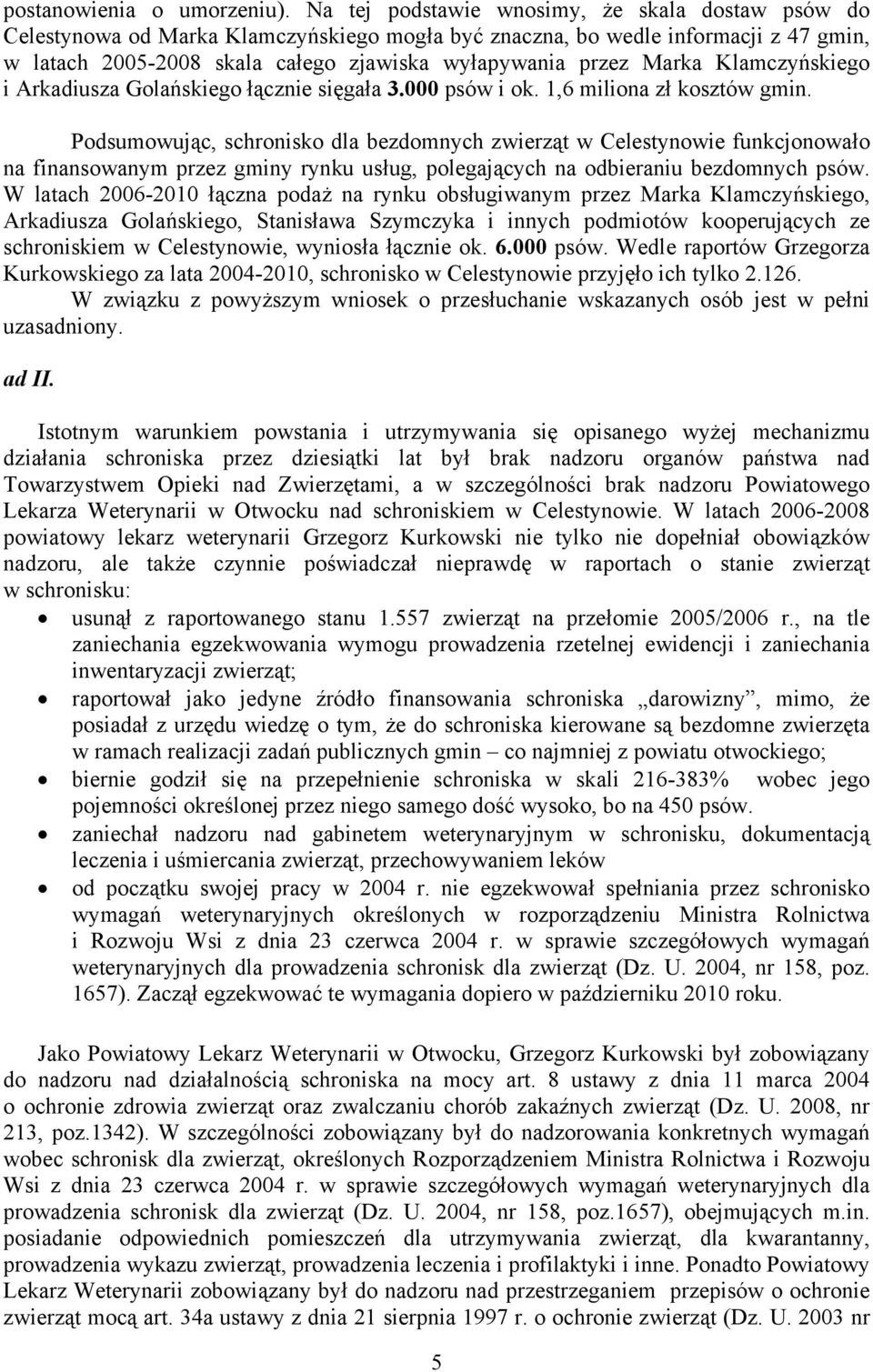 Marka Klamczyńskiego i Arkadiusza Golańskiego łącznie sięgała 3.000 psów i ok. 1,6 miliona zł kosztów gmin.