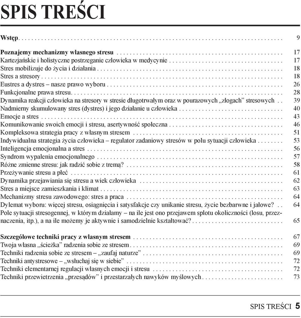 . 39 Nadmierny skumulowany stres (dystres) i jego działanie u człowieka... 40 Emocje a stres... 43 Komunikowanie swoich emocji i stresu, asertywność społeczna.