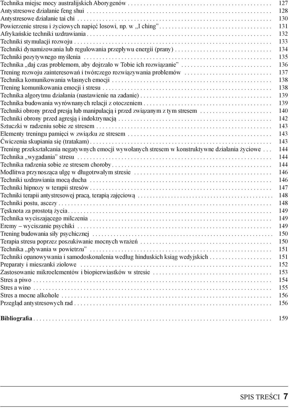 .. 135 Technika daj czas problemom, aby dojrzało w Tobie ich rozwiązanie... 136 Trening rozwoju zainteresowań i twórczego rozwiązywania problemów... 137 Technika komunikowania własnych emocji.