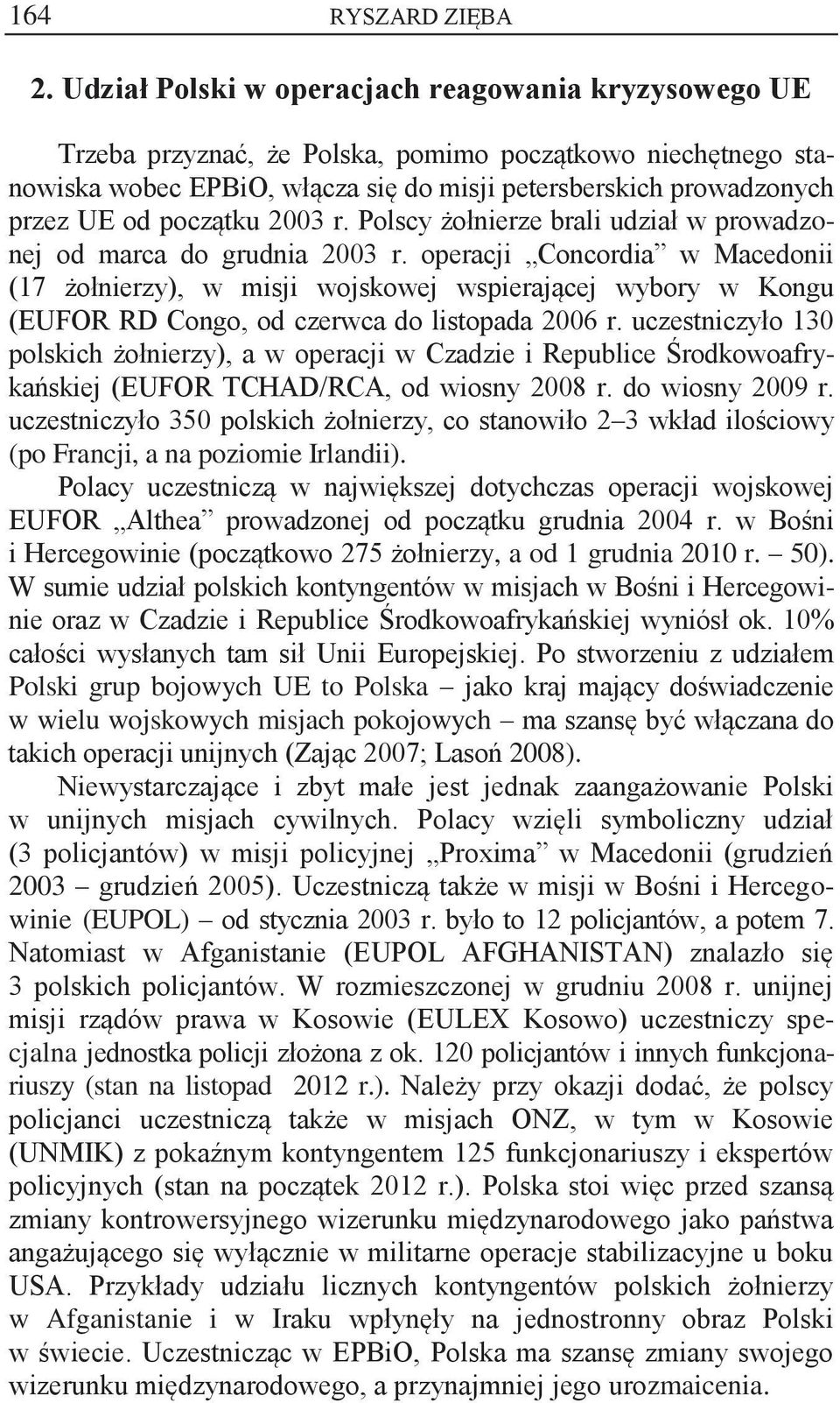 początku 2003 r. Polscy żołnierze brali udział w prowadzonej od marca do grudnia 2003 r.