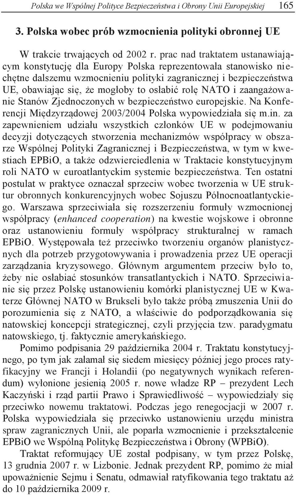 osłabić rolę NATO i zaangażowanie Stanów Zjednoczonych w bezpieczeństwo europejskie. Na Konferencji Międzyrządowej 2003/2004 Polska wypowiedziała się m.in.