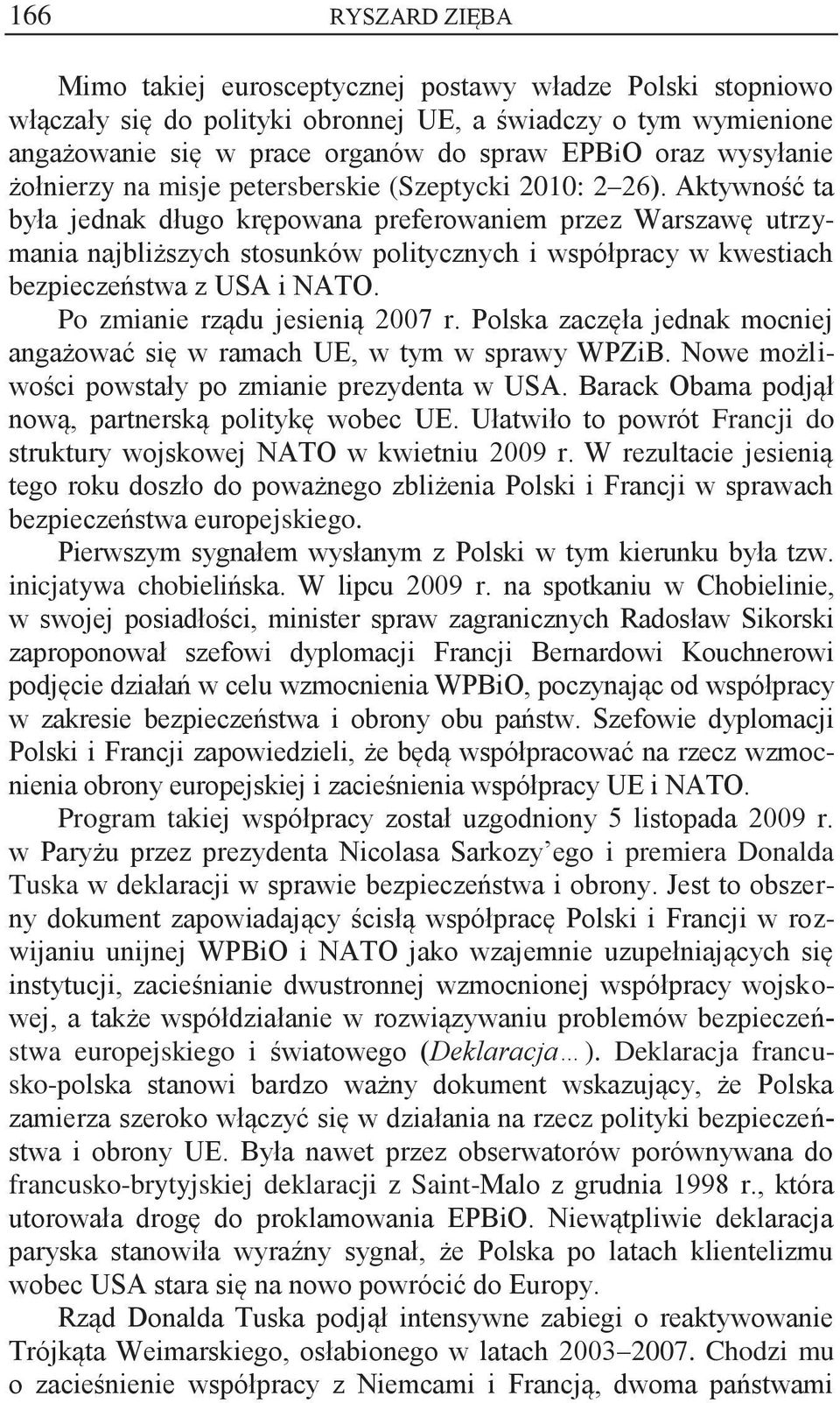 Aktywność ta była jednak długo krępowana preferowaniem przez Warszawę utrzymania najbliższych stosunków politycznych i współpracy w kwestiach bezpieczeństwa z USA i NATO.