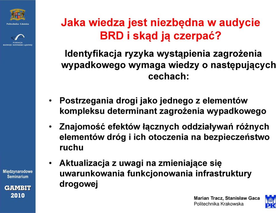 drogi jako jednego z elementów kompleksu determinant zagrożenia wypadkowego Znajomość efektów łącznych