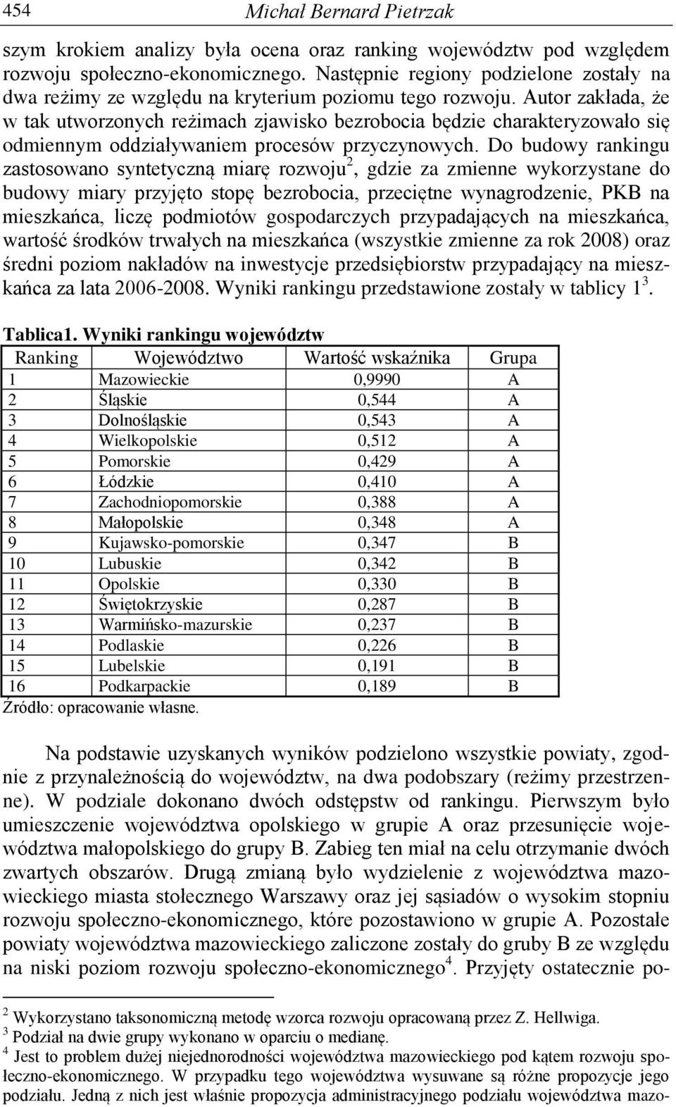 Autor zakłada, że w tak utworzonych reżimach zjawisko bezrobocia będzie charakteryzowało się odmiennym oddziaływaniem procesów przyczynowych.