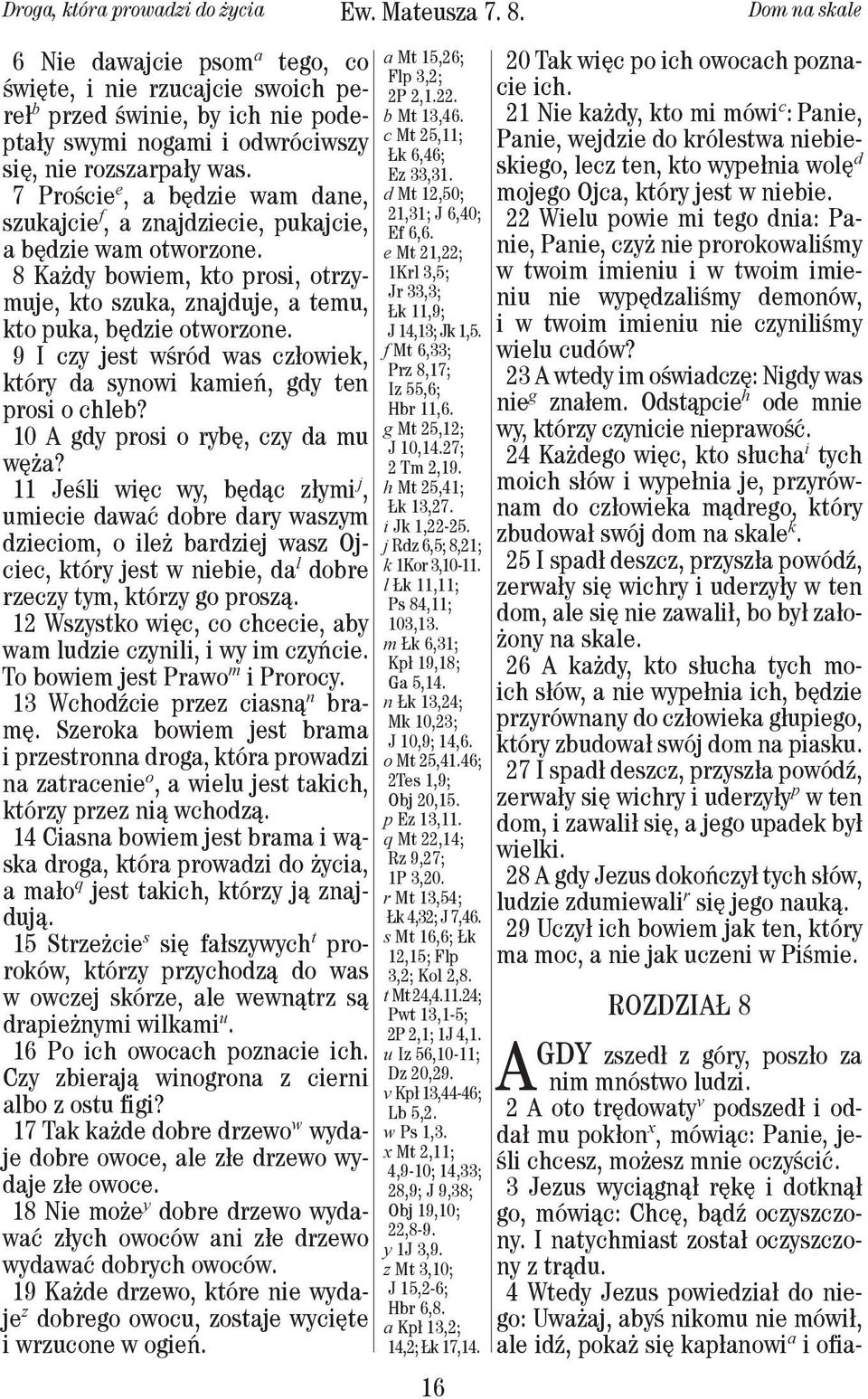 9 I czy jest wśród was człowiek, który da synowi kamień, gdy ten prosi o chleb? 10 A gdy prosi o rybę, czy da mu węża?