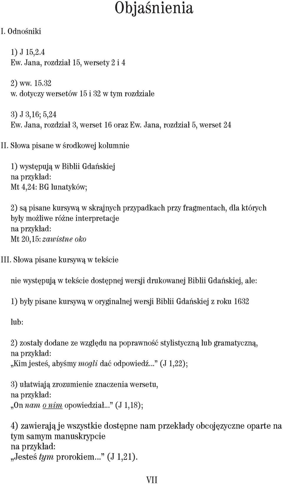 Słowa pisane w środkowej kolumnie 1) występują w Biblii Gdańskiej na przykład: Mt 4,24: BG lunatyków; 2) są pisane kursywą w skrajnych przypadkach przy fragmentach, dla których były możliwe różne