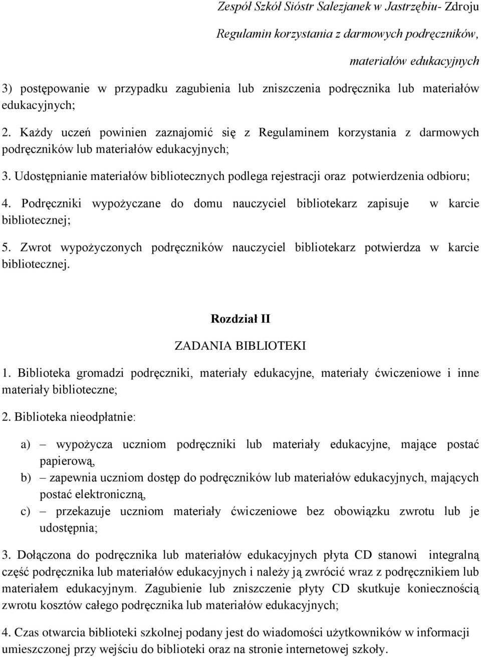 Zwrot wypożyczonych podręczników nauczyciel bibliotekarz potwierdza w karcie bibliotecznej. Rozdział II ZADANIA BIBLIOTEKI 1.