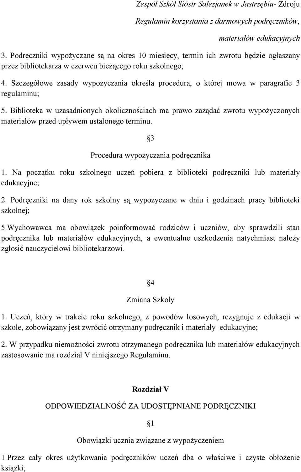 Biblioteka w uzasadnionych okolicznościach ma prawo zażądać zwrotu wypożyczonych materiałów przed upływem ustalonego terminu. 3 Procedura wypożyczania podręcznika 1.
